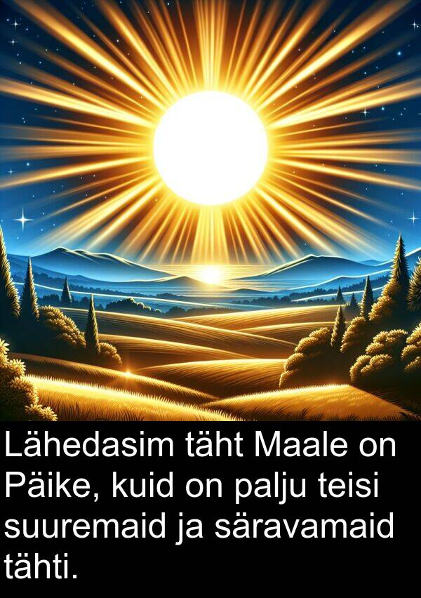 säravamaid: Lähedasim täht Maale on Päike, kuid on palju teisi suuremaid ja säravamaid tähti.