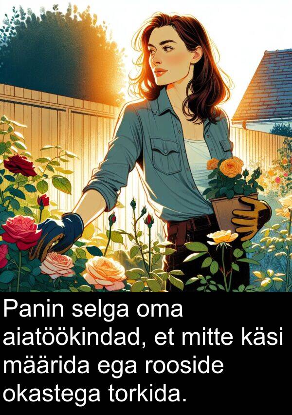 okastega: Panin selga oma aiatöökindad, et mitte käsi määrida ega rooside okastega torkida.