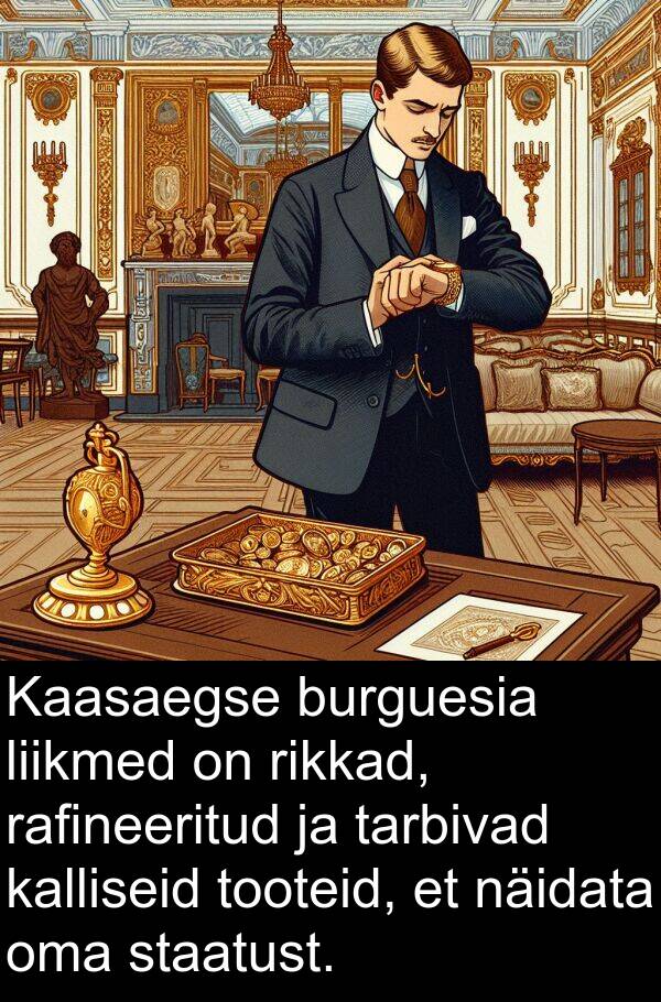 tooteid: Kaasaegse burguesia liikmed on rikkad, rafineeritud ja tarbivad kalliseid tooteid, et näidata oma staatust.