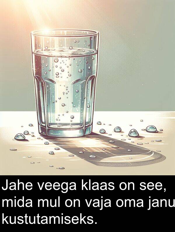 veega: Jahe veega klaas on see, mida mul on vaja oma janu kustutamiseks.