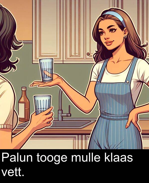 vett: Palun tooge mulle klaas vett.