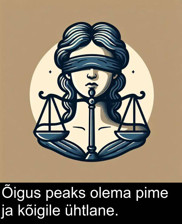 kõigile: Õigus peaks olema pime ja kõigile ühtlane.