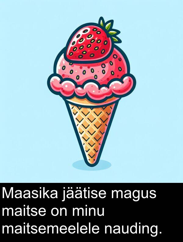 minu: Maasika jäätise magus maitse on minu maitsemeelele nauding.