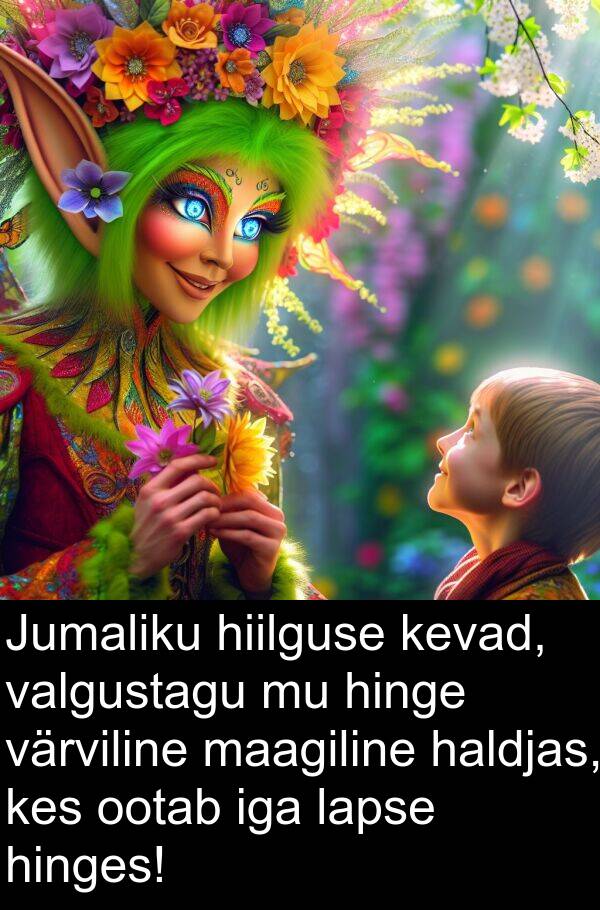 haldjas: Jumaliku hiilguse kevad, valgustagu mu hinge värviline maagiline haldjas, kes ootab iga lapse hinges!