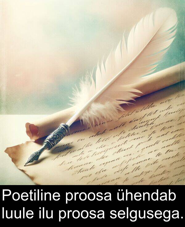 proosa: Poetiline proosa ühendab luule ilu proosa selgusega.