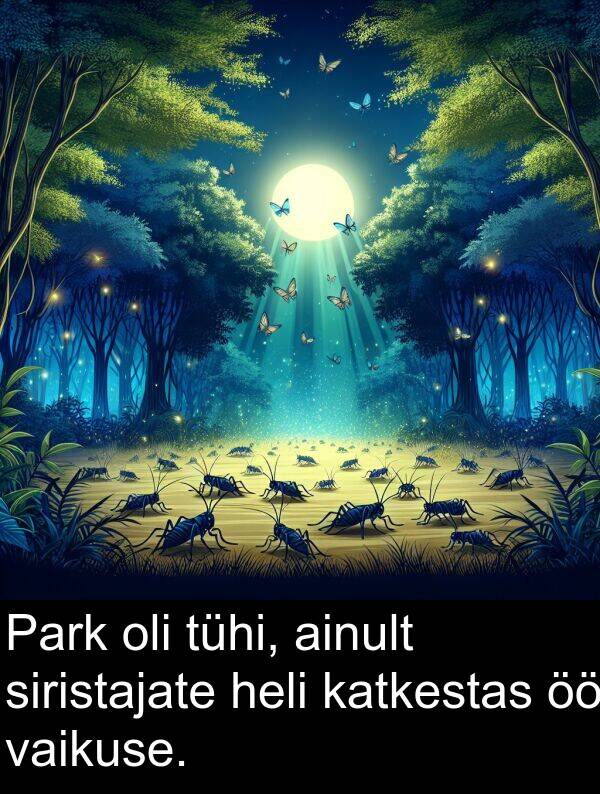 tühi: Park oli tühi, ainult siristajate heli katkestas öö vaikuse.