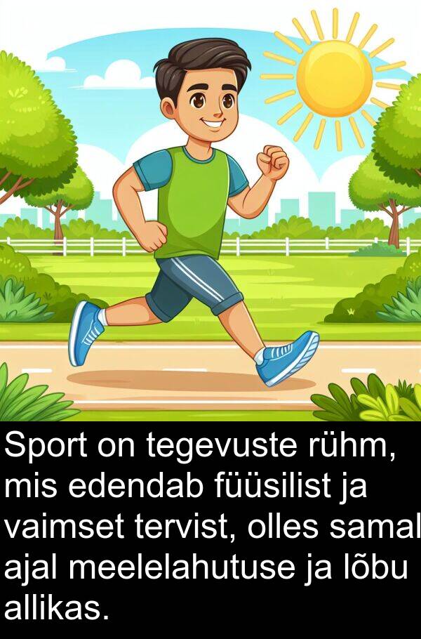 lõbu: Sport on tegevuste rühm, mis edendab füüsilist ja vaimset tervist, olles samal ajal meelelahutuse ja lõbu allikas.