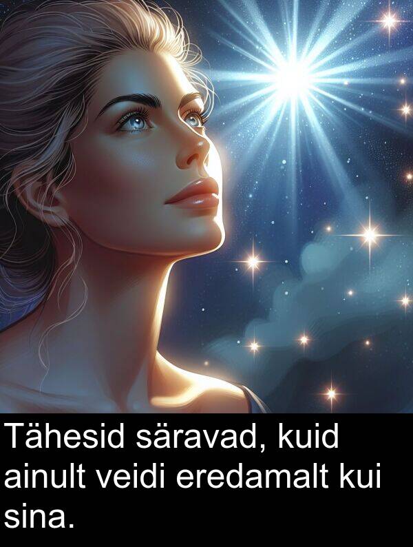 veidi: Tähesid säravad, kuid ainult veidi eredamalt kui sina.