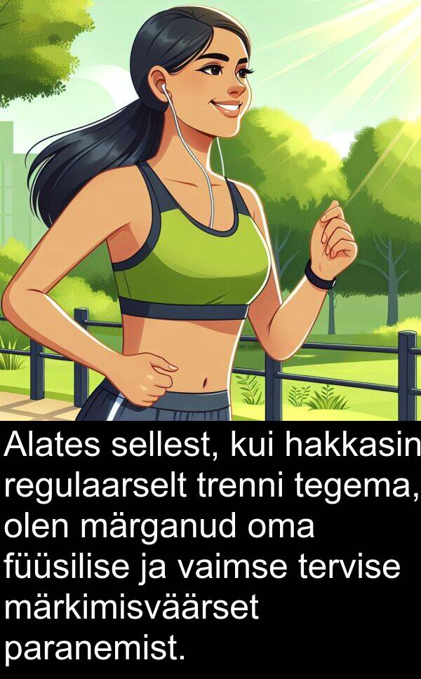 regulaarselt: Alates sellest, kui hakkasin regulaarselt trenni tegema, olen märganud oma füüsilise ja vaimse tervise märkimisväärset paranemist.