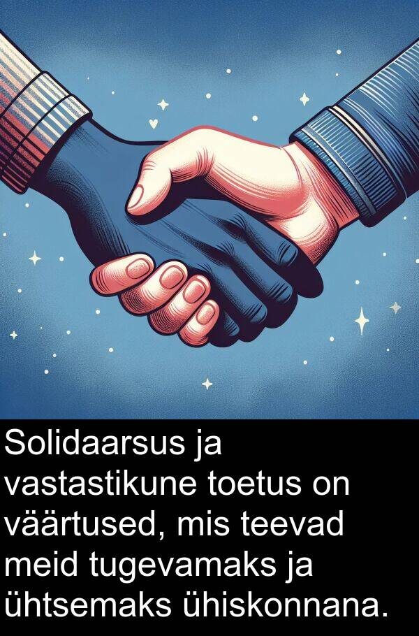 tugevamaks: Solidaarsus ja vastastikune toetus on väärtused, mis teevad meid tugevamaks ja ühtsemaks ühiskonnana.