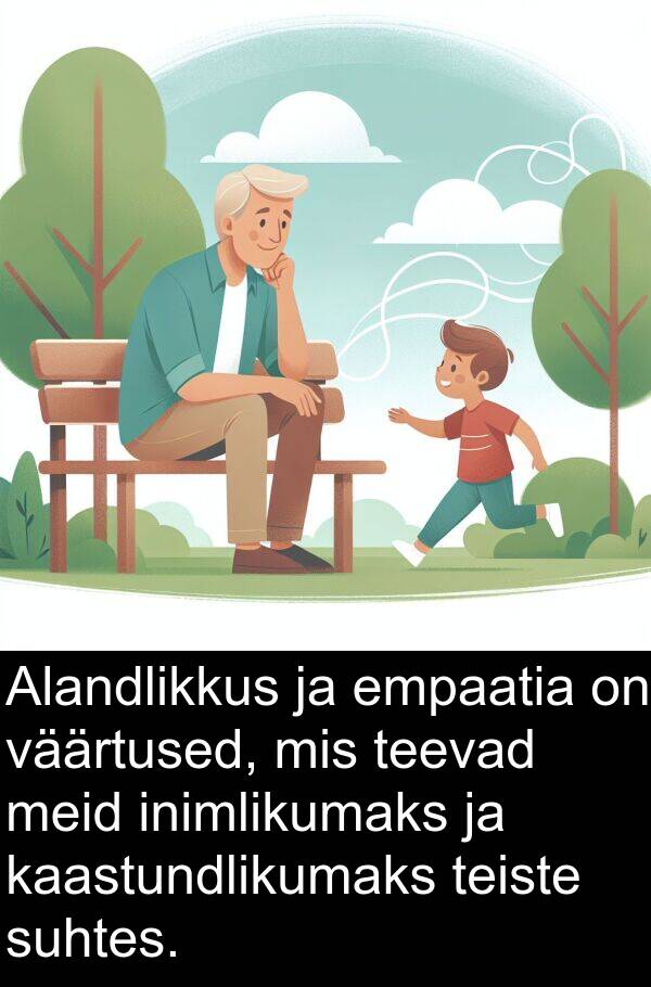 kaastundlikumaks: Alandlikkus ja empaatia on väärtused, mis teevad meid inimlikumaks ja kaastundlikumaks teiste suhtes.