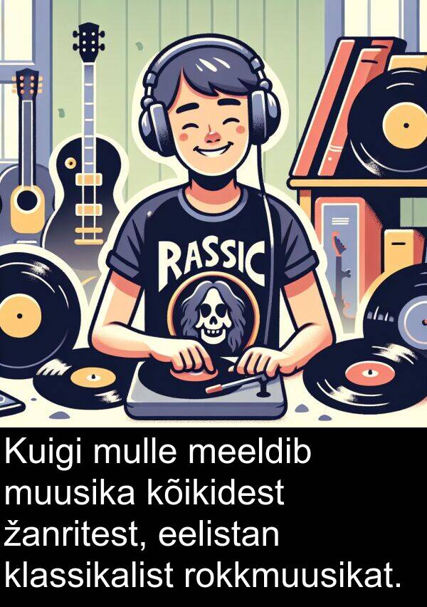 rokkmuusikat: Kuigi mulle meeldib muusika kõikidest žanritest, eelistan klassikalist rokkmuusikat.