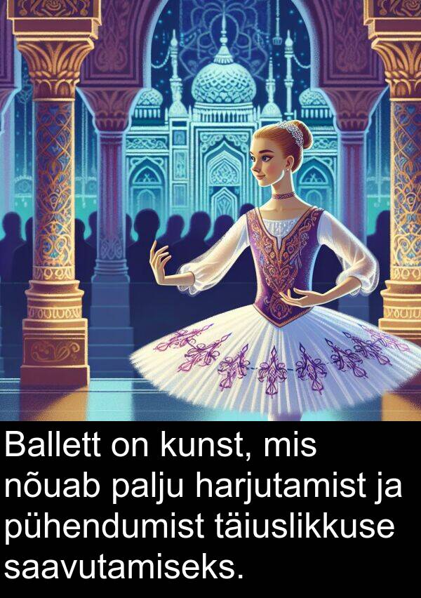 kunst: Ballett on kunst, mis nõuab palju harjutamist ja pühendumist täiuslikkuse saavutamiseks.