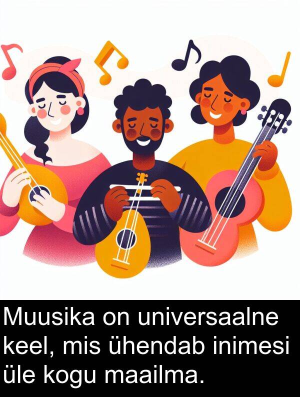 inimesi: Muusika on universaalne keel, mis ühendab inimesi üle kogu maailma.