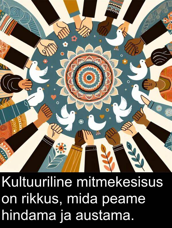 hindama: Kultuuriline mitmekesisus on rikkus, mida peame hindama ja austama.