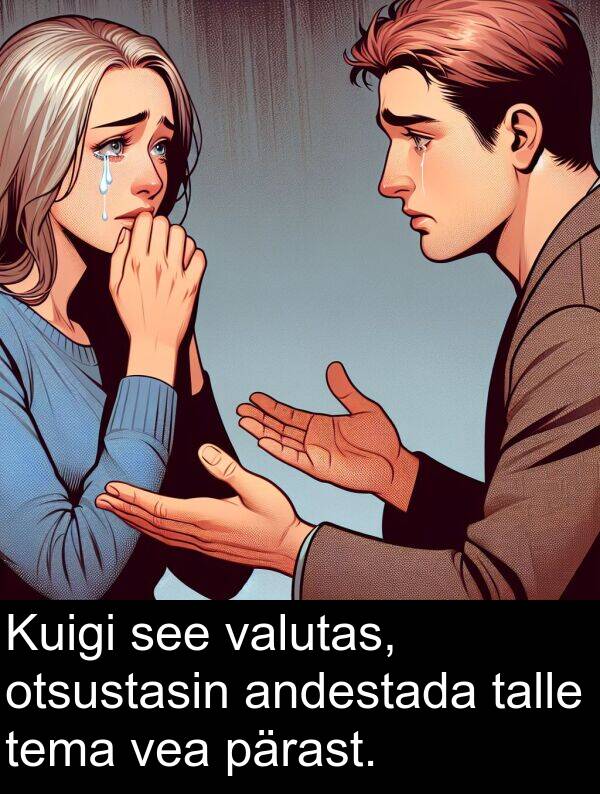pärast: Kuigi see valutas, otsustasin andestada talle tema vea pärast.