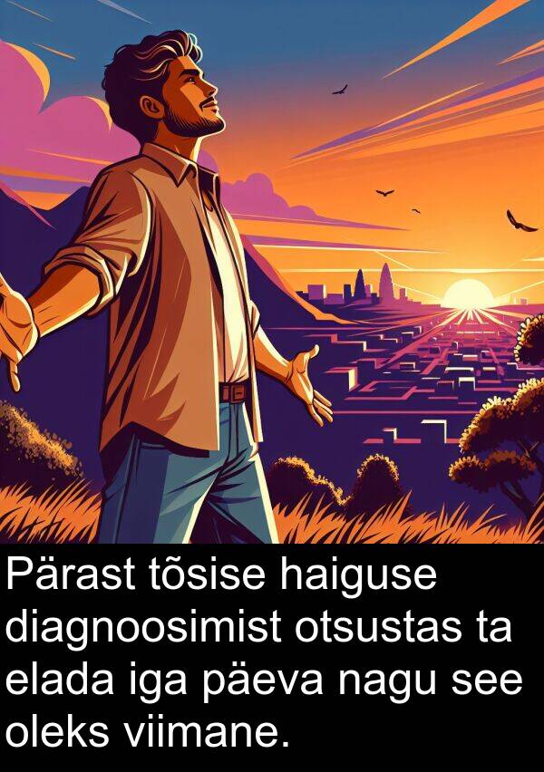 otsustas: Pärast tõsise haiguse diagnoosimist otsustas ta elada iga päeva nagu see oleks viimane.