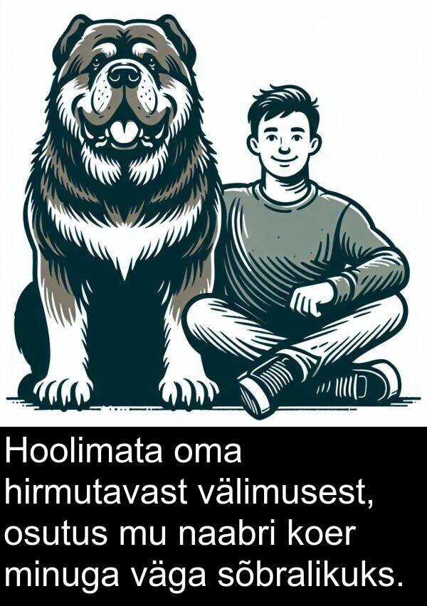 minuga: Hoolimata oma hirmutavast välimusest, osutus mu naabri koer minuga väga sõbralikuks.