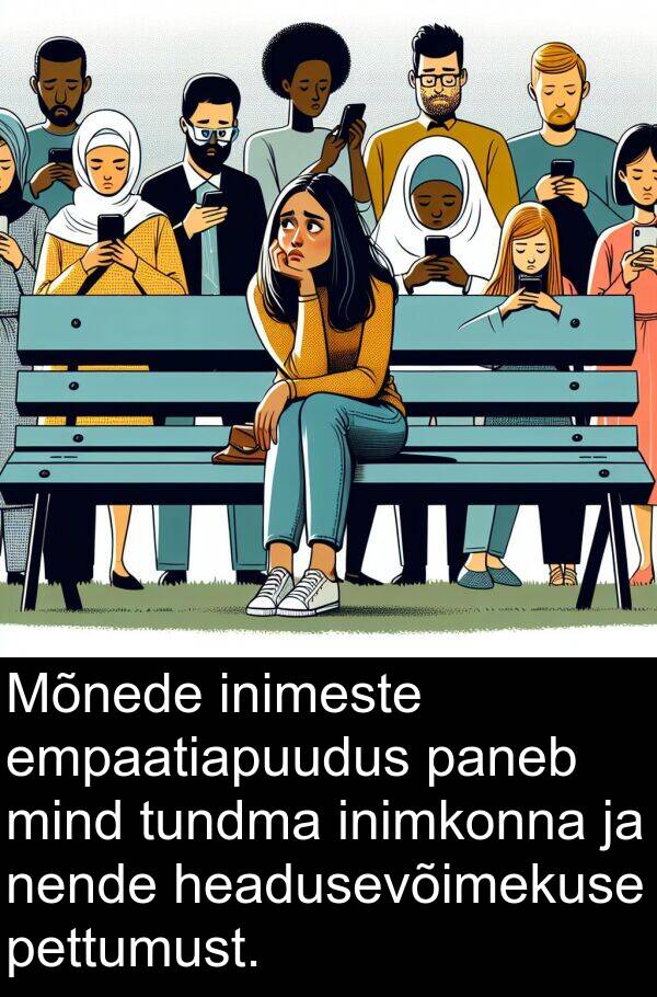 tundma: Mõnede inimeste empaatiapuudus paneb mind tundma inimkonna ja nende headusevõimekuse pettumust.