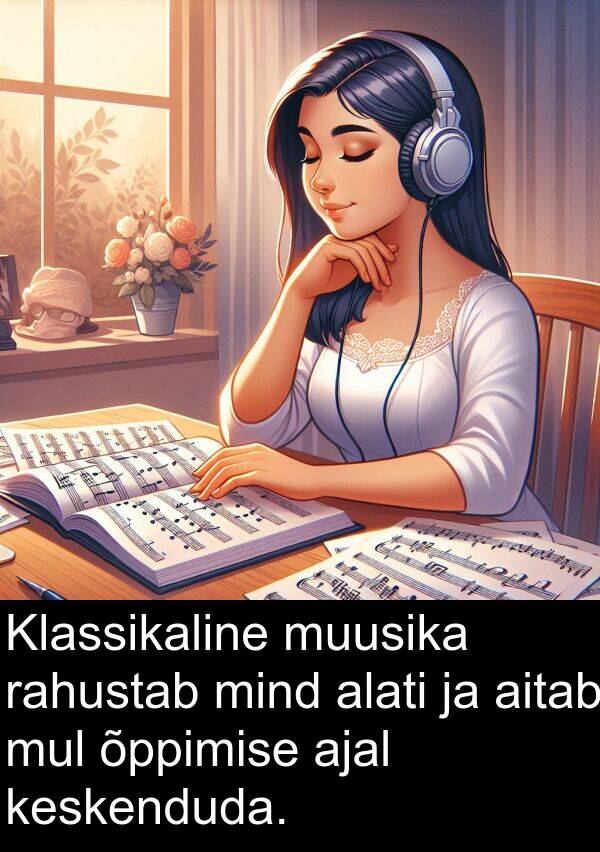 muusika: Klassikaline muusika rahustab mind alati ja aitab mul õppimise ajal keskenduda.