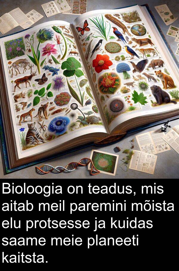 mõista: Bioloogia on teadus, mis aitab meil paremini mõista elu protsesse ja kuidas saame meie planeeti kaitsta.