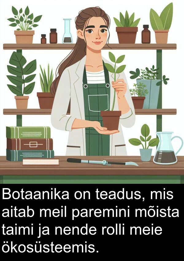 ökosüsteemis: Botaanika on teadus, mis aitab meil paremini mõista taimi ja nende rolli meie ökosüsteemis.