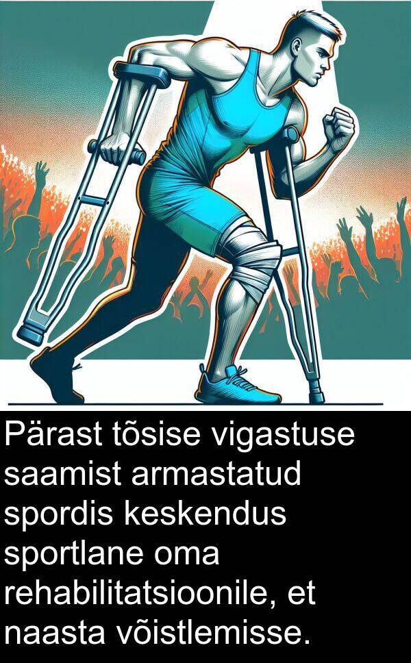 rehabilitatsioonile: Pärast tõsise vigastuse saamist armastatud spordis keskendus sportlane oma rehabilitatsioonile, et naasta võistlemisse.