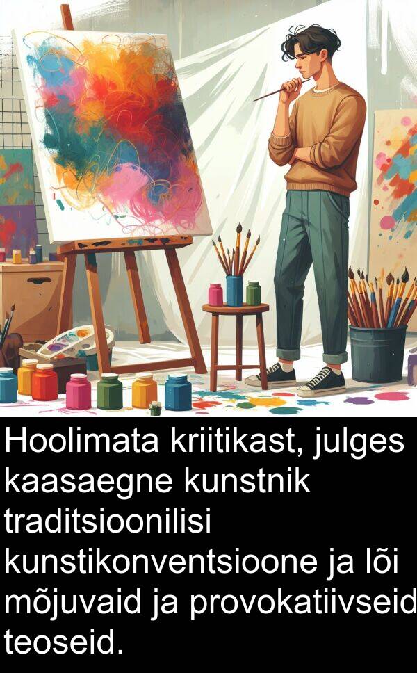 kriitikast: Hoolimata kriitikast, julges kaasaegne kunstnik traditsioonilisi kunstikonventsioone ja lõi mõjuvaid ja provokatiivseid teoseid.