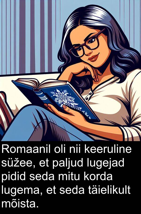 mitu: Romaanil oli nii keeruline süžee, et paljud lugejad pidid seda mitu korda lugema, et seda täielikult mõista.