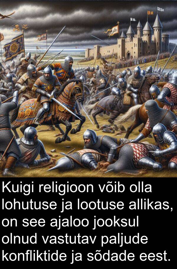 lootuse: Kuigi religioon võib olla lohutuse ja lootuse allikas, on see ajaloo jooksul olnud vastutav paljude konfliktide ja sõdade eest.