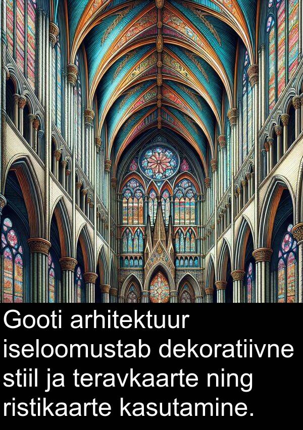 dekoratiivne: Gooti arhitektuur iseloomustab dekoratiivne stiil ja teravkaarte ning ristikaarte kasutamine.