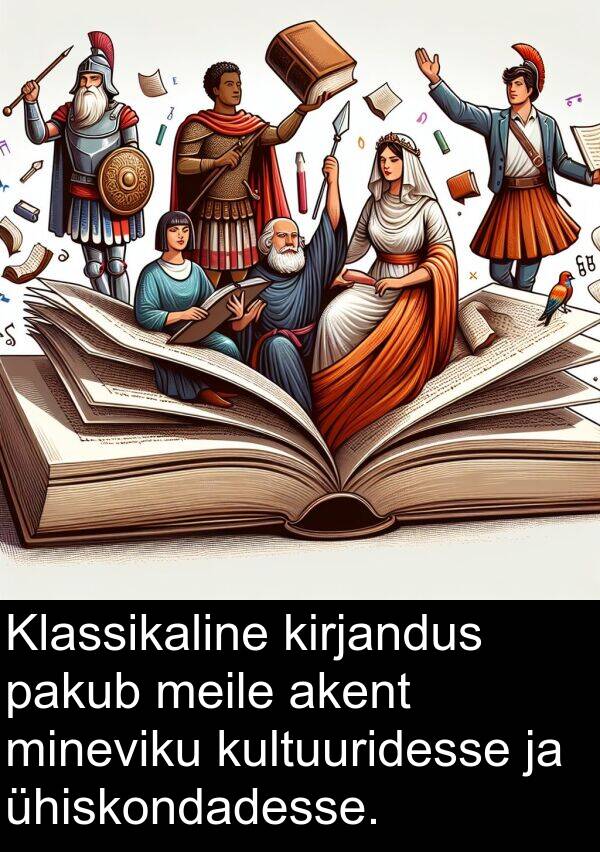 mineviku: Klassikaline kirjandus pakub meile akent mineviku kultuuridesse ja ühiskondadesse.