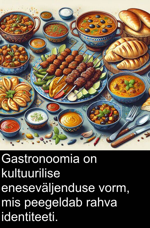 kultuurilise: Gastronoomia on kultuurilise eneseväljenduse vorm, mis peegeldab rahva identiteeti.