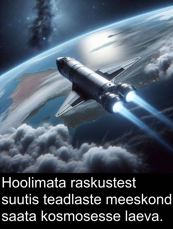 kosmosesse: Hoolimata raskustest suutis teadlaste meeskond saata kosmosesse laeva.