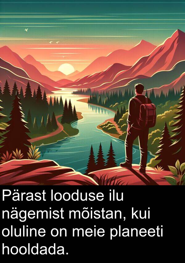 hooldada: Pärast looduse ilu nägemist mõistan, kui oluline on meie planeeti hooldada.