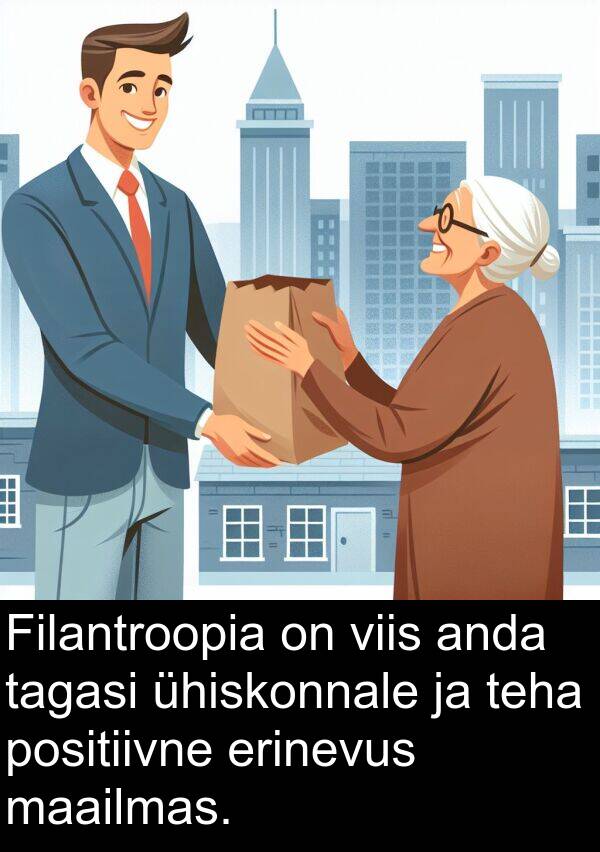 positiivne: Filantroopia on viis anda tagasi ühiskonnale ja teha positiivne erinevus maailmas.