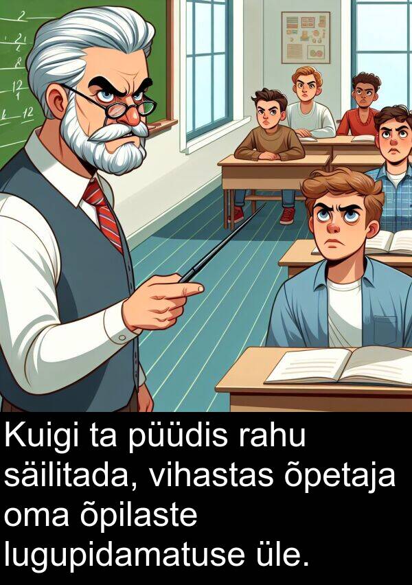 vihastas: Kuigi ta püüdis rahu säilitada, vihastas õpetaja oma õpilaste lugupidamatuse üle.