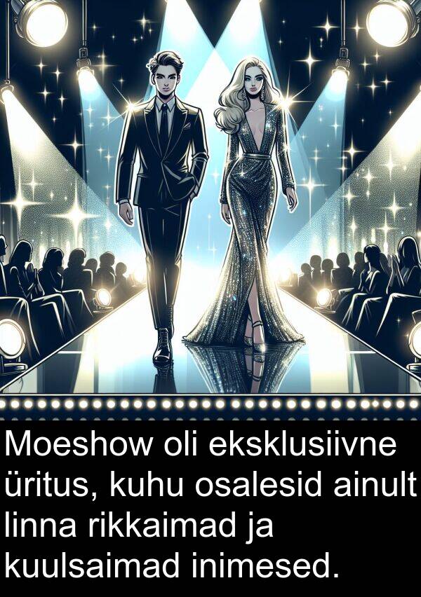 rikkaimad: Moeshow oli eksklusiivne üritus, kuhu osalesid ainult linna rikkaimad ja kuulsaimad inimesed.