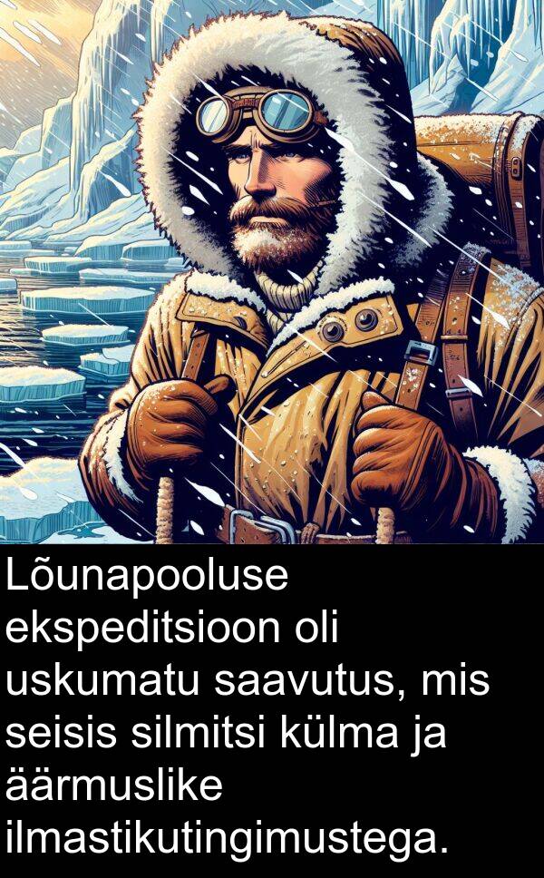 uskumatu: Lõunapooluse ekspeditsioon oli uskumatu saavutus, mis seisis silmitsi külma ja äärmuslike ilmastikutingimustega.