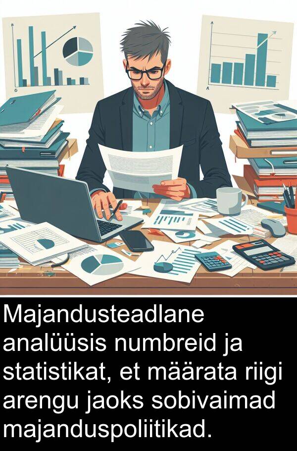 sobivaimad: Majandusteadlane analüüsis numbreid ja statistikat, et määrata riigi arengu jaoks sobivaimad majanduspoliitikad.
