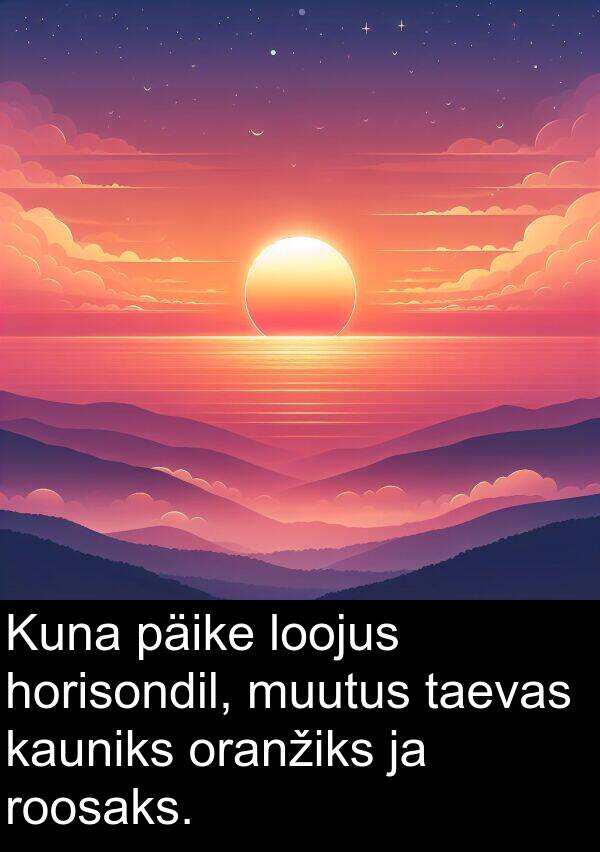 roosaks: Kuna päike loojus horisondil, muutus taevas kauniks oranžiks ja roosaks.