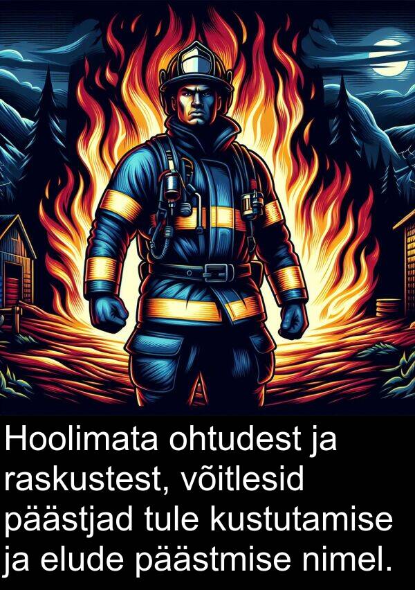 ohtudest: Hoolimata ohtudest ja raskustest, võitlesid päästjad tule kustutamise ja elude päästmise nimel.