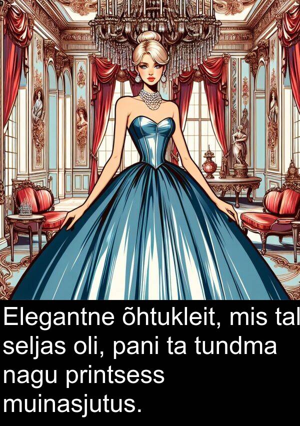 tundma: Elegantne õhtukleit, mis tal seljas oli, pani ta tundma nagu printsess muinasjutus.