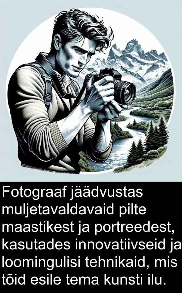 maastikest: Fotograaf jäädvustas muljetavaldavaid pilte maastikest ja portreedest, kasutades innovatiivseid ja loomingulisi tehnikaid, mis tõid esile tema kunsti ilu.