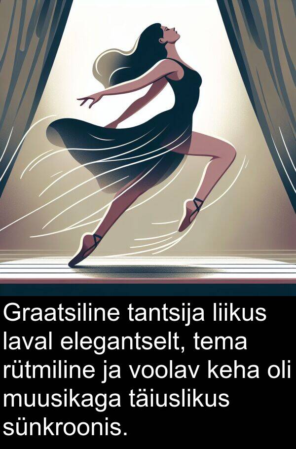 elegantselt: Graatsiline tantsija liikus laval elegantselt, tema rütmiline ja voolav keha oli muusikaga täiuslikus sünkroonis.