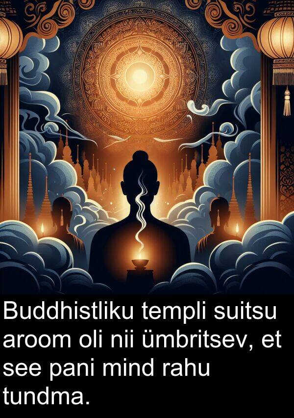 tundma: Buddhistliku templi suitsu aroom oli nii ümbritsev, et see pani mind rahu tundma.