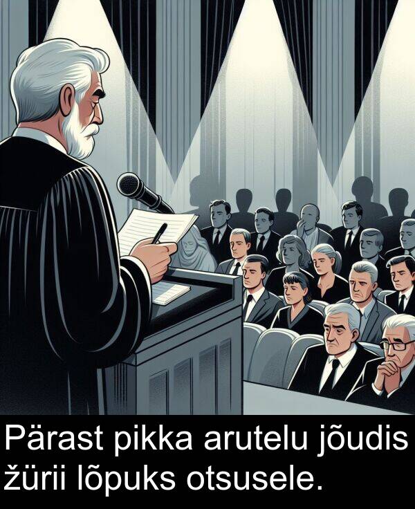 otsusele: Pärast pikka arutelu jõudis žürii lõpuks otsusele.