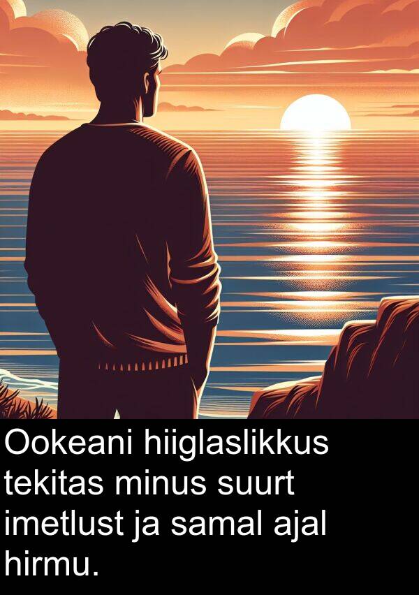 minus: Ookeani hiiglaslikkus tekitas minus suurt imetlust ja samal ajal hirmu.