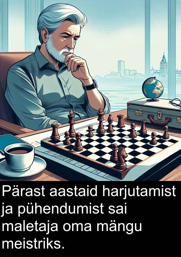 mängu: Pärast aastaid harjutamist ja pühendumist sai maletaja oma mängu meistriks.