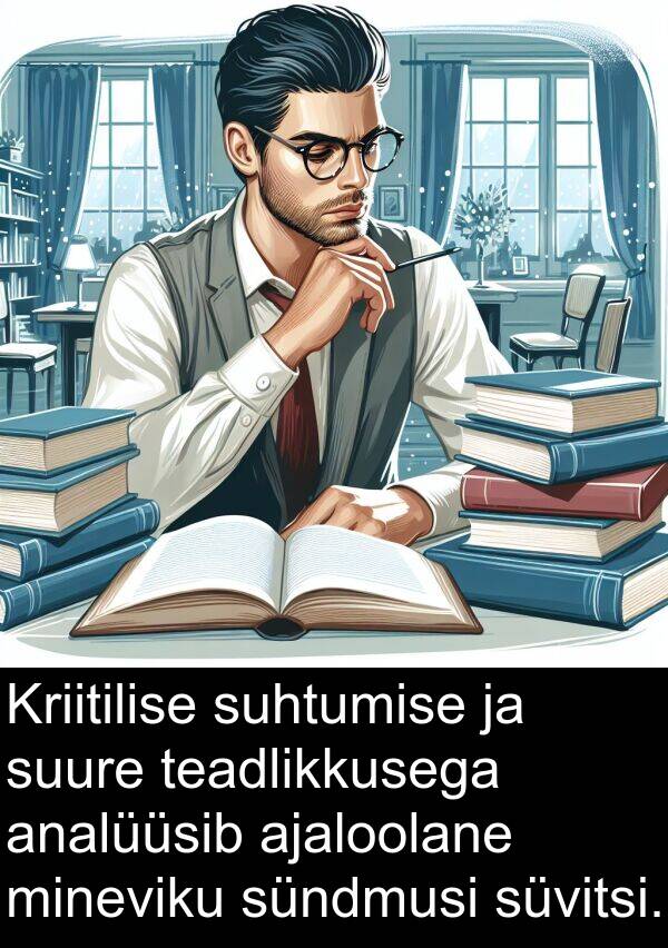 suure: Kriitilise suhtumise ja suure teadlikkusega analüüsib ajaloolane mineviku sündmusi süvitsi.